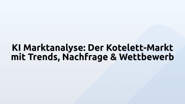 KI Marktanalyse: Der Kotelett-Markt mit Trends, Nachfrage & Wettbewerb
