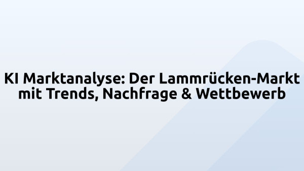 KI Marktanalyse: Der Lammrücken-Markt mit Trends, Nachfrage & Wettbewerb