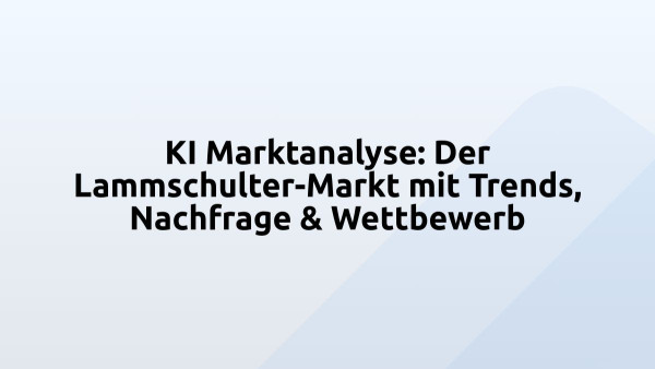KI Marktanalyse: Der Lammschulter-Markt mit Trends, Nachfrage & Wettbewerb