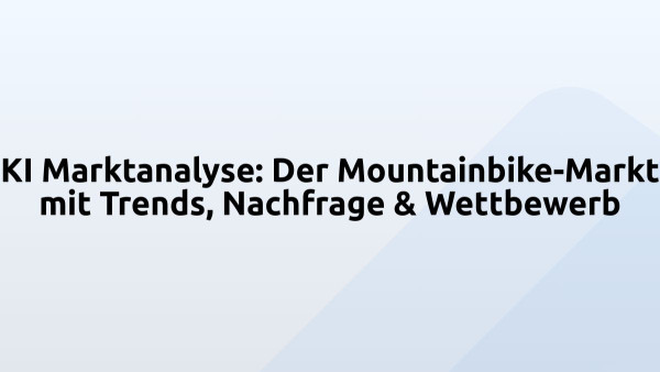 KI Marktanalyse: Der Mountainbike-Markt mit Trends, Nachfrage & Wettbewerb