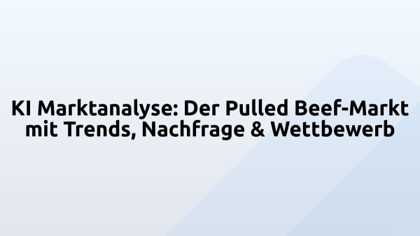 KI Marktanalyse: Der Pulled Beef-Markt mit Trends, Nachfrage & Wettbewerb