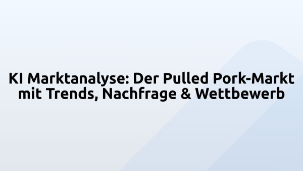 KI Marktanalyse: Der Pulled Pork-Markt mit Trends, Nachfrage & Wettbewerb