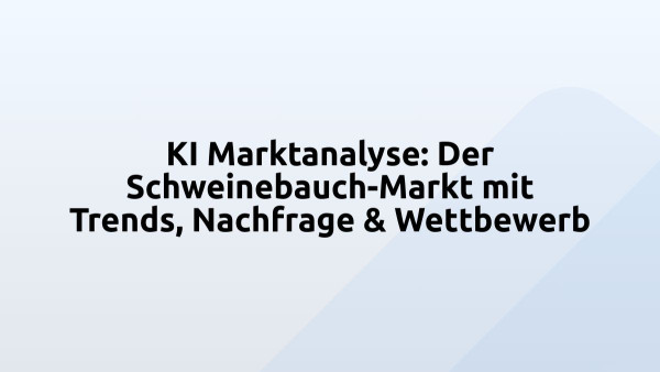 KI Marktanalyse: Der Schweinebauch-Markt mit Trends, Nachfrage & Wettbewerb