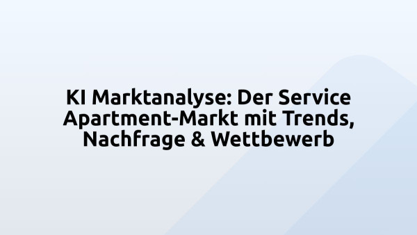 KI Marktanalyse: Der Service Apartment-Markt mit Trends, Nachfrage & Wettbewerb