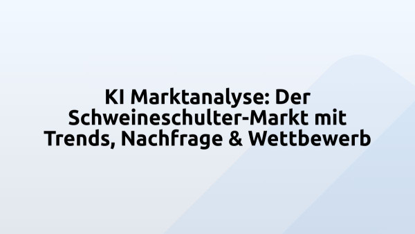 KI Marktanalyse: Der Schweineschulter-Markt mit Trends, Nachfrage & Wettbewerb