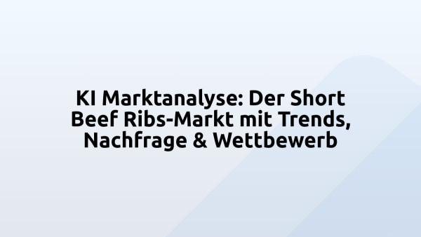 KI Marktanalyse: Der Short Beef Ribs-Markt mit Trends, Nachfrage & Wettbewerb