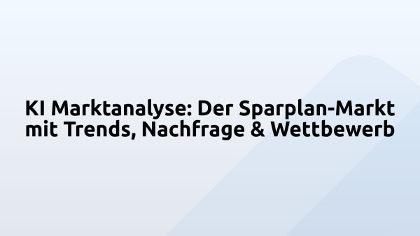 KI Marktanalyse: Der Sparplan-Markt mit Trends, Nachfrage & Wettbewerb