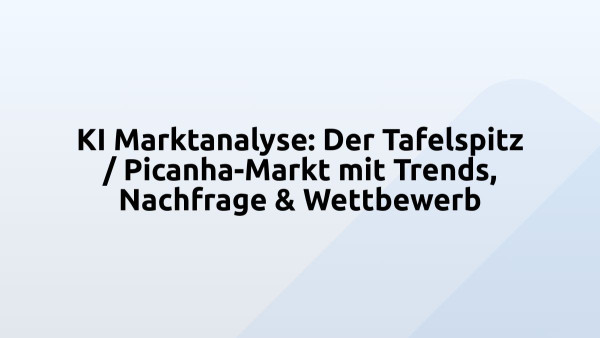 KI Marktanalyse: Der Tafelspitz / Picanha-Markt mit Trends, Nachfrage & Wettbewerb
