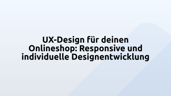UX-Design für deinen Onlineshop: Responsive und individuelle Designentwicklung