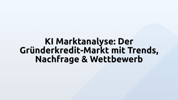 KI Marktanalyse: Der Gründerkredit-Markt mit Trends, Nachfrage & Wettbewerb