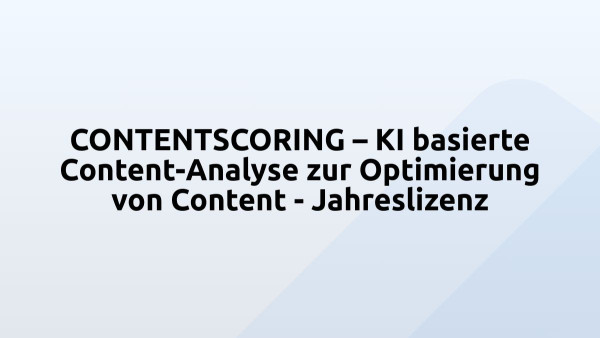 CONTENTSCORING – KI basierte Content-Analyse zur Optimierung von Content - Jahreslizenz