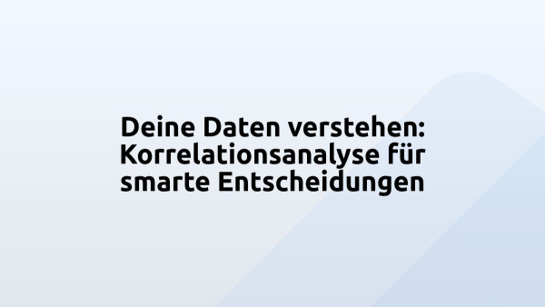 Deine Daten verstehen: Korrelationsanalyse für smarte Entscheidungen