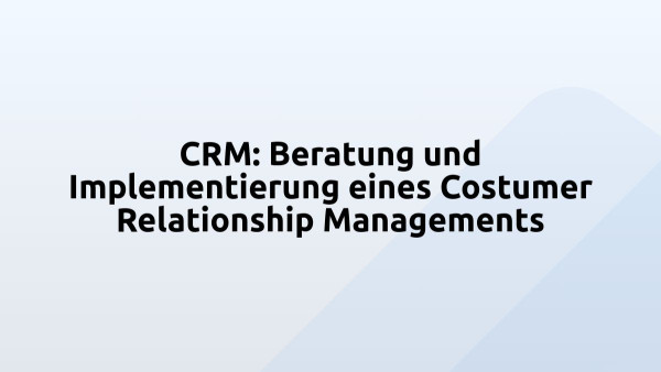 CRM: Beratung und Implementierung eines Costumer Relationship Managements