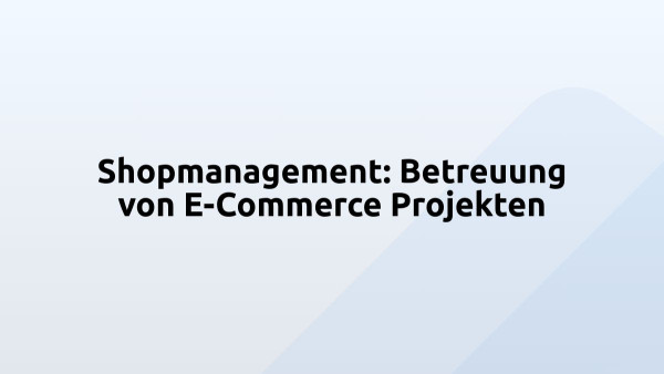 Shopmanagement: Betreuung von E-Commerce Projekten