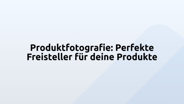 Produktfotografie: Perfekte Freisteller für deine Produkte