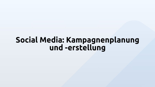 Social Media: Kampagnenplanung und -erstellung