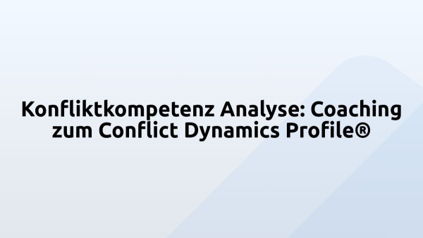 Konfliktkompetenz Analyse: Coaching zum Conflict Dynamics Profile®
