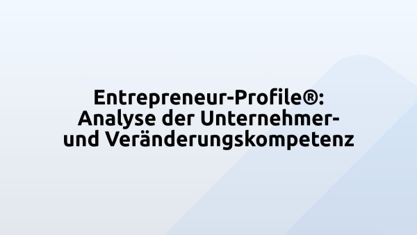 Entrepreneur-Profile®: Analyse der Unternehmer- und Veränderungskompetenz