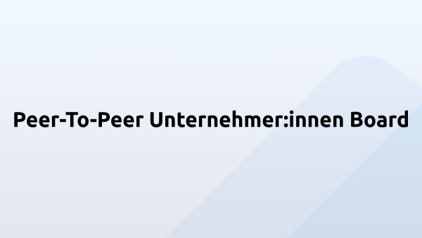 Peer-To-Peer Unternehmer:innen Board