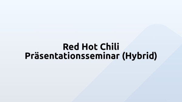 Red Hot Chili Präsentationsseminar (Hybrid)
