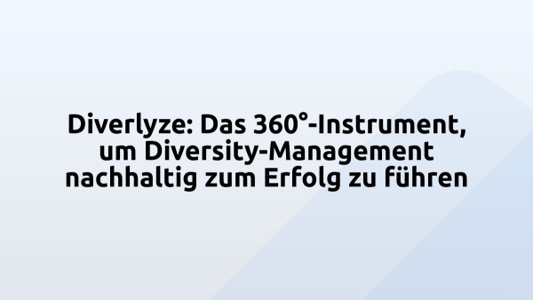 Diverlyze: Das 360°-Instrument, um Diversity-Management nachhaltig zum Erfolg zu führen