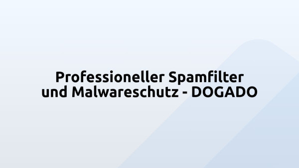 Profes­si­o­neller Spamfilter und Malwareschutz - DOGADO