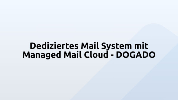 Dediziertes Mail System mit Managed Mail Cloud - DOGADO