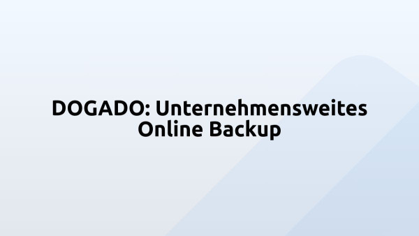DOGADO: Unternehmensweites Online Backup