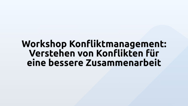 Workshop Konfliktmanagement: Verstehen von Konflikten für eine bessere Zusammenarbeit