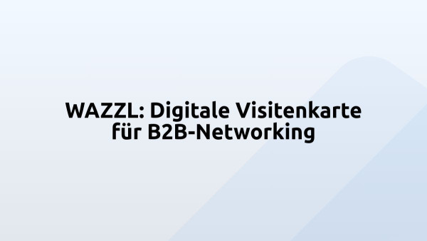WAZZL: Digitale Visitenkarte für B2B-Networking 