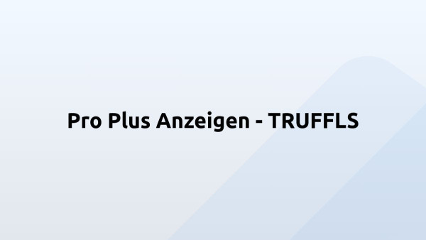 Pro Plus Anzeigen - TRUFFLS
