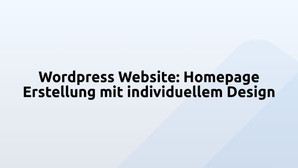 Wordpress Website: Homepage Erstellung mit individuellem Design