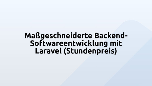 Maßgeschneiderte Backend-Softwareentwicklung mit Laravel (Stundenpreis)