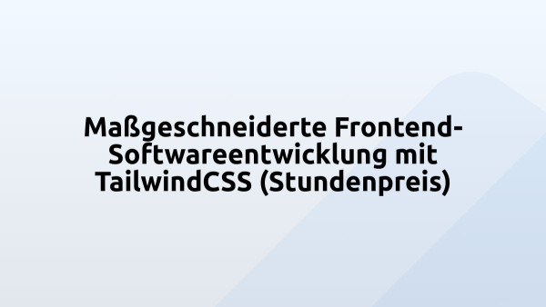 Maßgeschneiderte Frontend-Softwareentwicklung mit TailwindCSS (Stundenpreis)