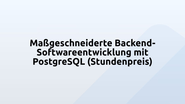 Maßgeschneiderte Backend-Softwareentwicklung mit PostgreSQL (Stundenpreis)