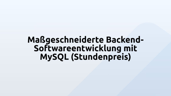 Maßgeschneiderte Backend-Softwareentwicklung mit MySQL (Stundenpreis)