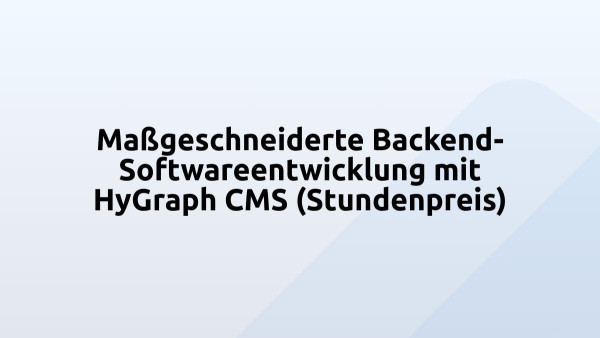 Maßgeschneiderte Backend-Softwareentwicklung mit HyGraph CMS (Stundenpreis)