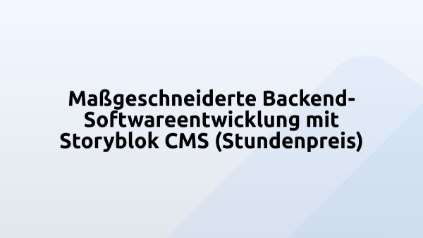 Maßgeschneiderte Backend-Softwareentwicklung mit Storyblok CMS (Stundenpreis)
