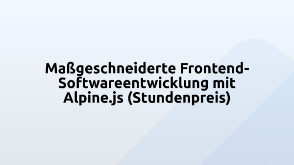Maßgeschneiderte Frontend-Softwareentwicklung mit Alpine.js (Stundenpreis)