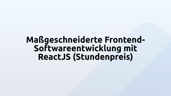 Maßgeschneiderte Frontend-Softwareentwicklung mit ReactJS (Stundenpreis)