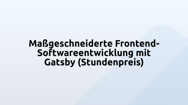 Maßgeschneiderte Frontend-Softwareentwicklung mit Gatsby (Stundenpreis)