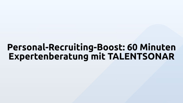 Personal-Recruiting-Boost: 60 Minuten Expertenberatung mit TALENTSONAR
