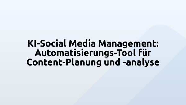 KI-Social Media Management: Automatisierungs-Tool für Content-Planung und -analyse