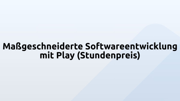 Maßgeschneiderte Softwareentwicklung mit Play (Stundenpreis)