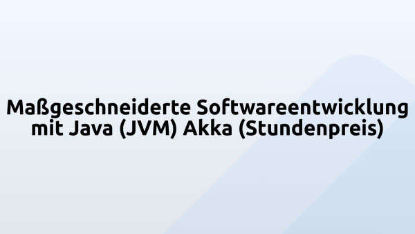 Maßgeschneiderte Softwareentwicklung mit Java (JVM) Akka (Stundenpreis)