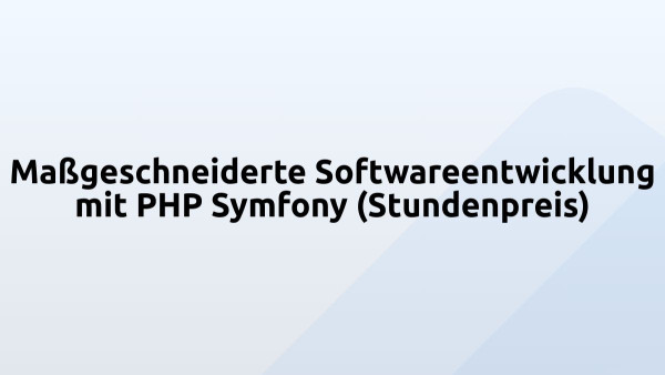 Maßgeschneiderte Softwareentwicklung mit PHP Symfony (Stundenpreis)