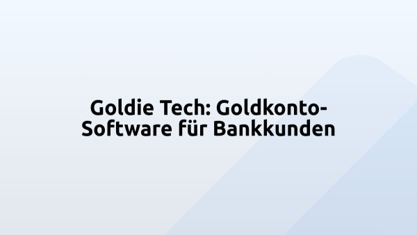 Goldie Tech: Goldkonto-Software für Bankkunden