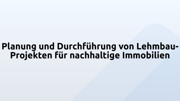Planung und Durchführung von Lehmbau-Projekten für nachhaltige Immobilien