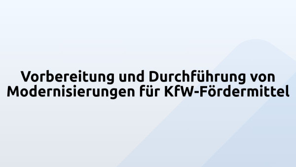 Vorbereitung und Durchführung von Modernisierungen für KfW-Fördermittel