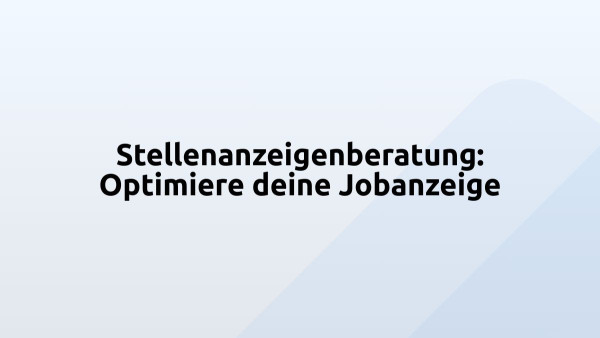 Stellenanzeigenberatung: Optimiere deine Jobanzeige